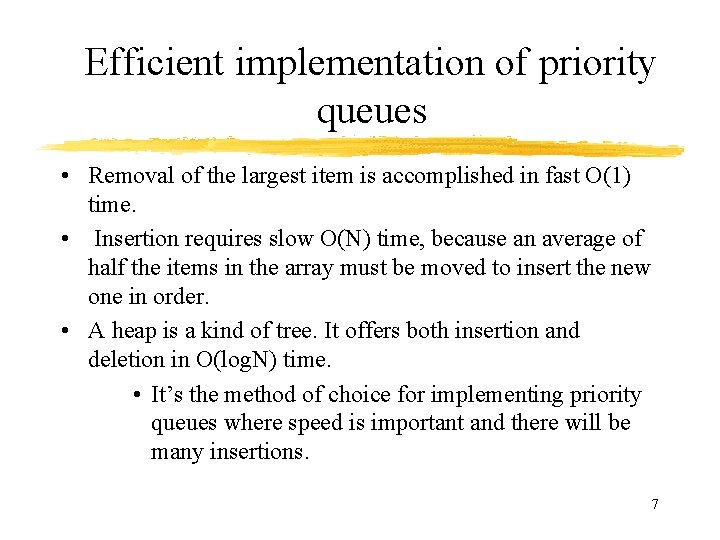 Efficient implementation of priority queues • Removal of the largest item is accomplished in