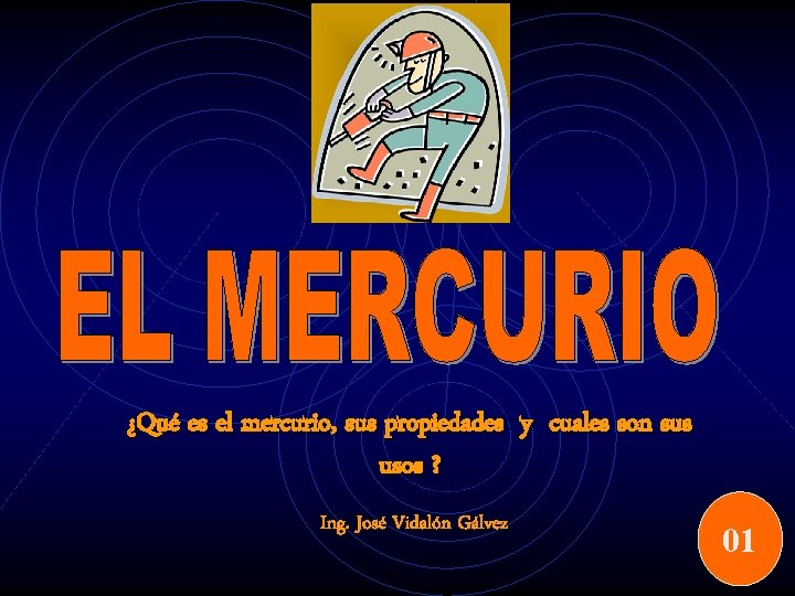 ¿Qué es el mercurio, sus propiedades y cuales son sus usos ? Ing. José