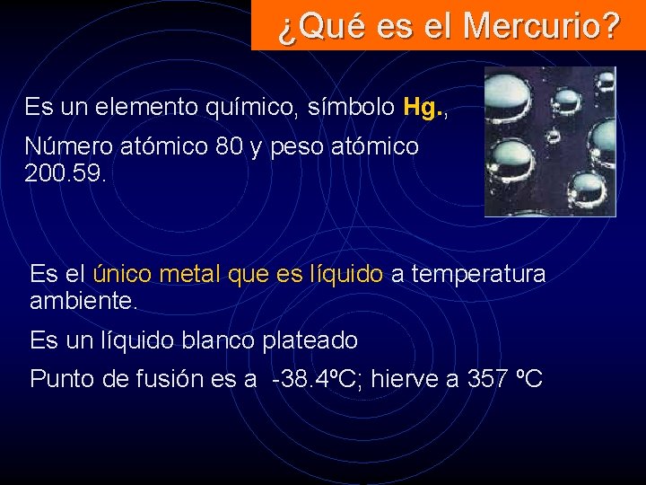 ¿Qué es el Mercurio? Es un elemento químico, símbolo Hg. , Número atómico 80