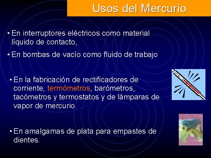 Usos del Mercurio • En interruptores eléctricos como material líquido de contacto, • En