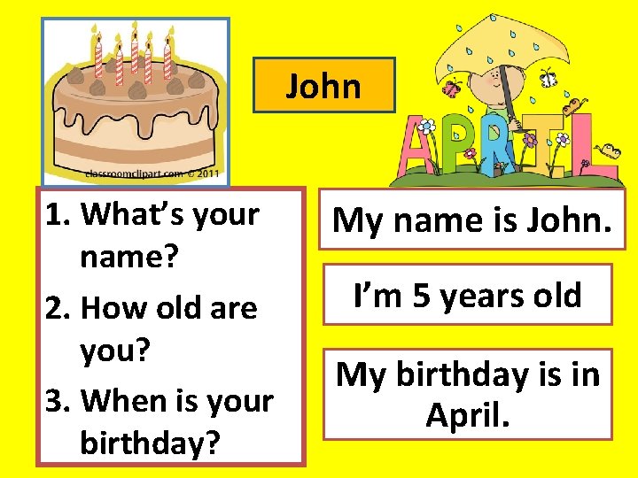 John 1. What’s your name? 2. How old are you? 3. When is your