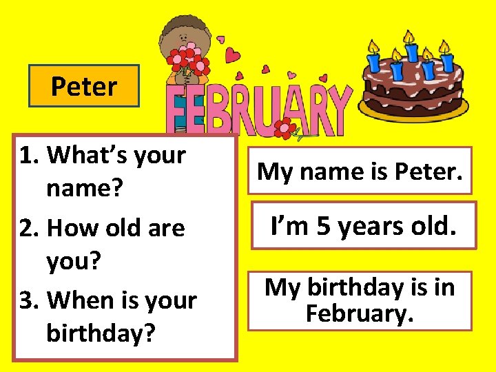 Peter 1. What’s your name? 2. How old are you? 3. When is your