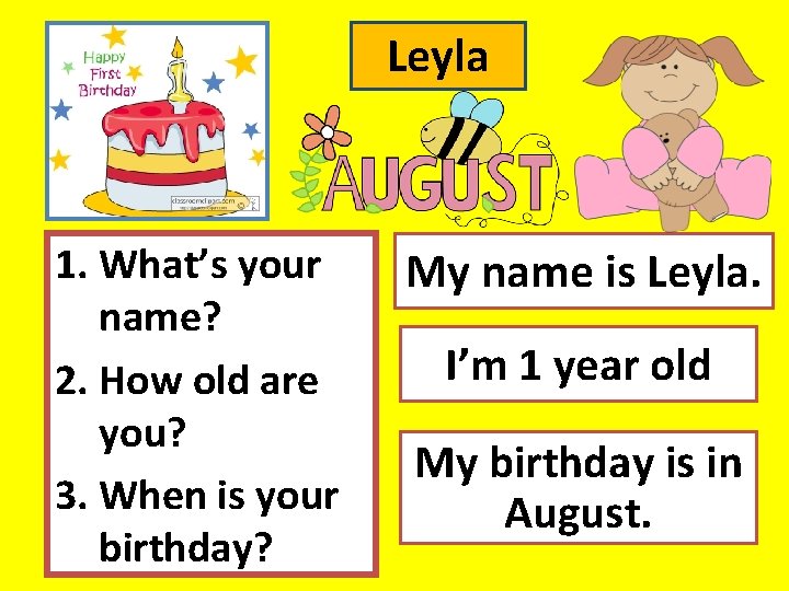 Leyla 1. What’s your name? 2. How old are you? 3. When is your