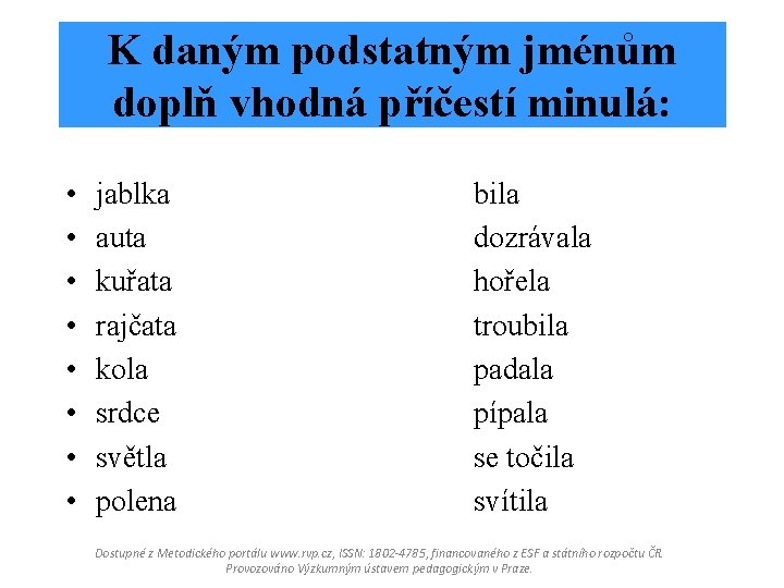 K daným podstatným jménům doplň vhodná příčestí minulá: • • jablka auta kuřata rajčata