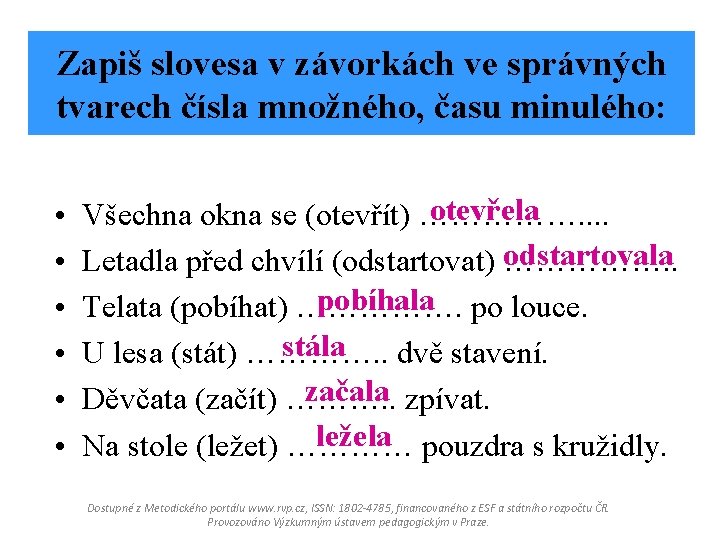 Zapiš slovesa v závorkách ve správných tvarech čísla množného, času minulého: • • •