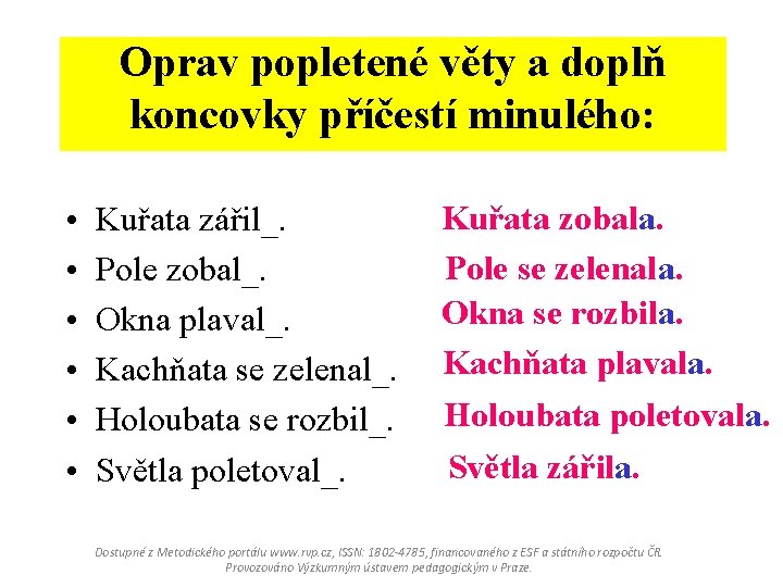 Oprav popletené věty a doplň Oprav popletené věty : koncovky příčestí minulého: • •