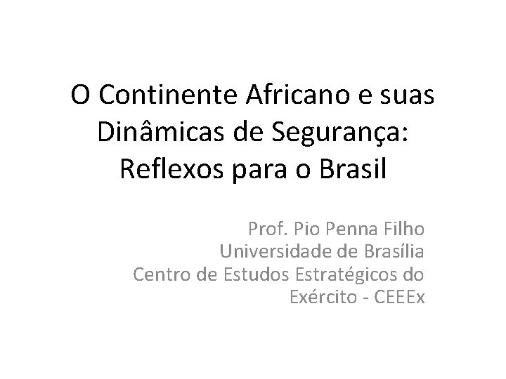 O Continente Africano e suas Dinâmicas de Segurança: Reflexos para o Brasil Prof. Pio