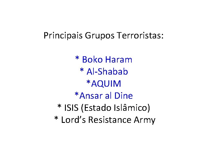 Principais Grupos Terroristas: * Boko Haram * Al-Shabab *AQUIM *Ansar al Dine * ISIS