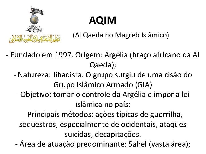 AQIM (Al Qaeda no Magreb Islâmico) - Fundado em 1997. Origem: Argélia (braço africano