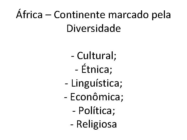 África – Continente marcado pela Diversidade - Cultural; - Étnica; - Linguística; - Econômica;