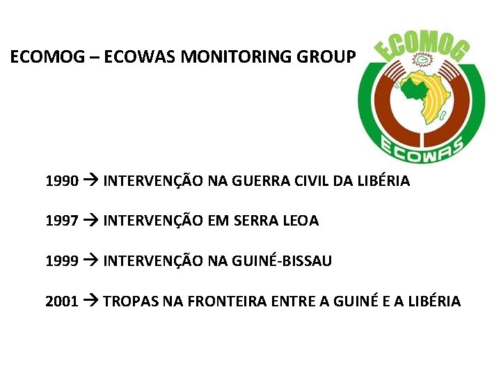ECOMOG – ECOWAS MONITORING GROUP 1990 INTERVENÇÃO NA GUERRA CIVIL DA LIBÉRIA 1997 INTERVENÇÃO