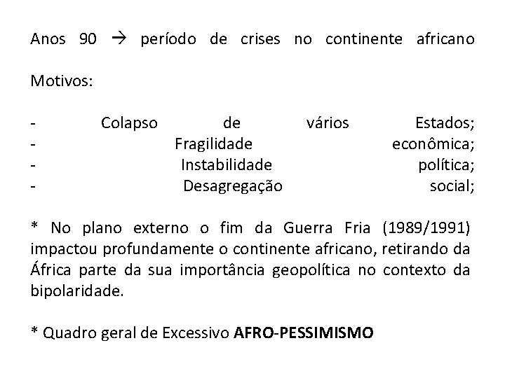 Anos 90 período de crises no continente africano Motivos: - - Colapso de Fragilidade