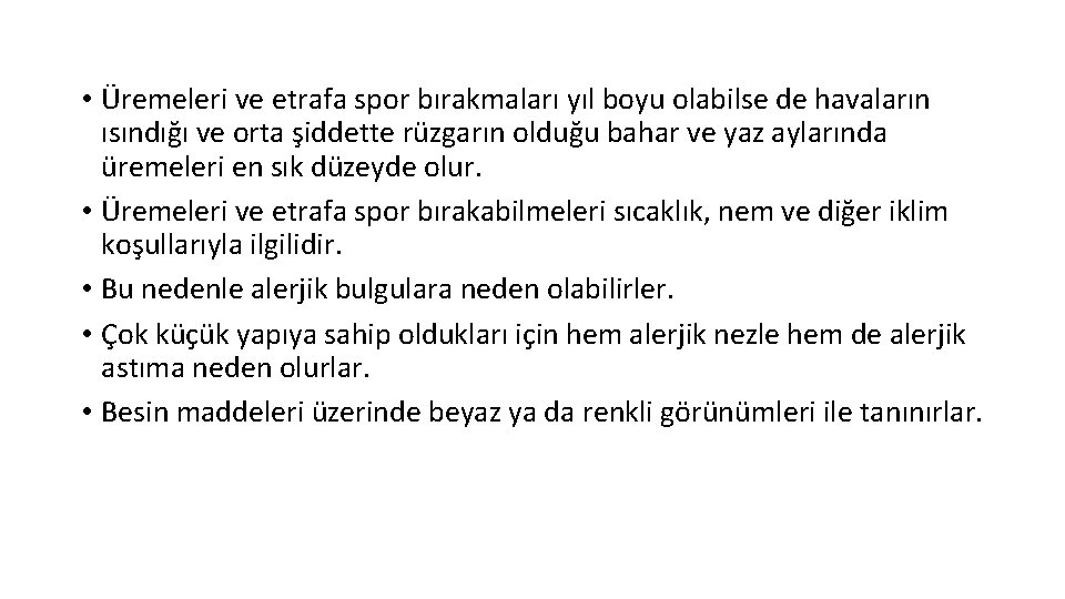  • Üremeleri ve etrafa spor bırakmaları yıl boyu olabilse de havaların ısındığı ve