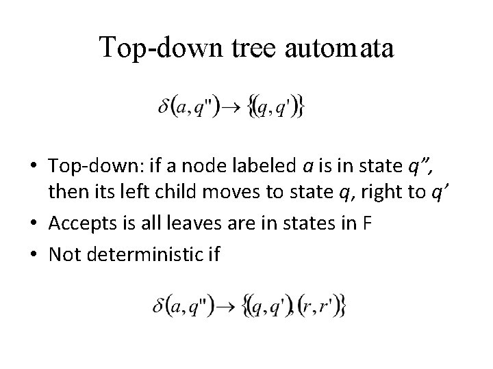 Top-down tree automata • Top-down: if a node labeled a is in state q”,