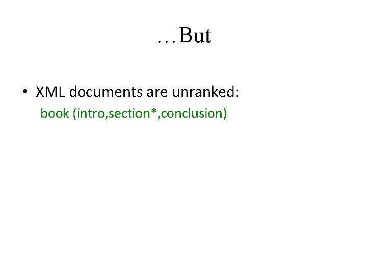 …But • XML documents are unranked: book (intro, section*, conclusion) 