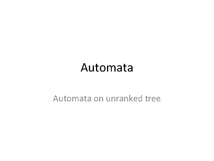 Automata on unranked tree Typing semistructured data 