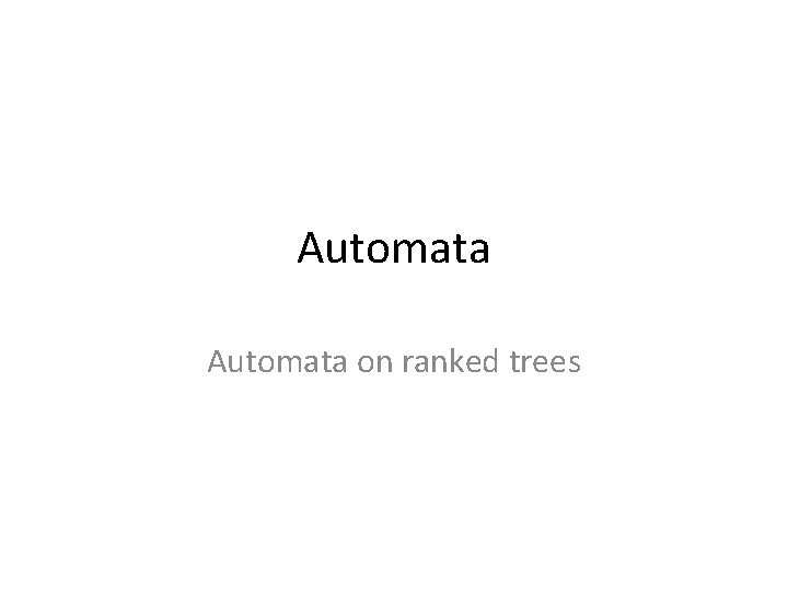 Automata on ranked trees Typing semistructured data 