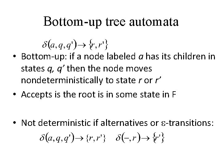 Bottom-up tree automata • Bottom-up: if a node labeled a has its children in