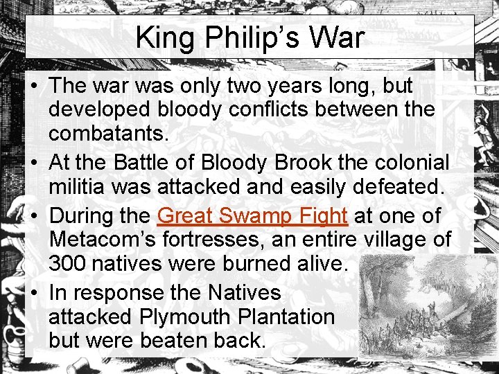 King Philip’s War • The war was only two years long, but developed bloody