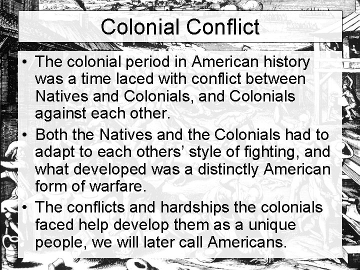 Colonial Conflict • The colonial period in American history was a time laced with