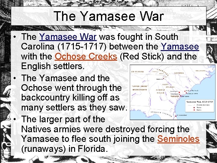 The Yamasee War • The Yamasee War was fought in South Carolina (1715 -1717)