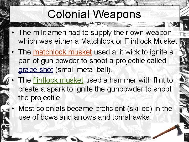 Colonial Weapons • The militiamen had to supply their own weapon which was either