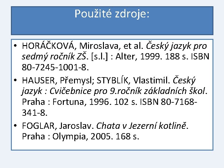 Použité zdroje: • HORÁČKOVÁ, Miroslava, et al. Český jazyk pro sedmý ročník ZŠ. [s.