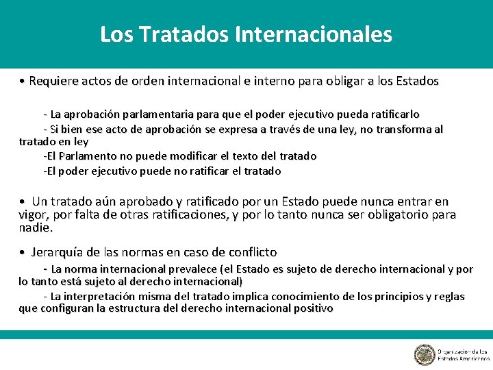 Los Tratados Internacionales • Requiere actos de orden internacional e interno para obligar a