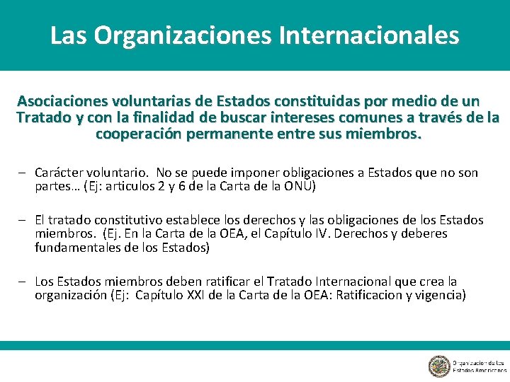 Las Organizaciones Internacionales Asociaciones voluntarias de Estados constituidas por medio de un Tratado y
