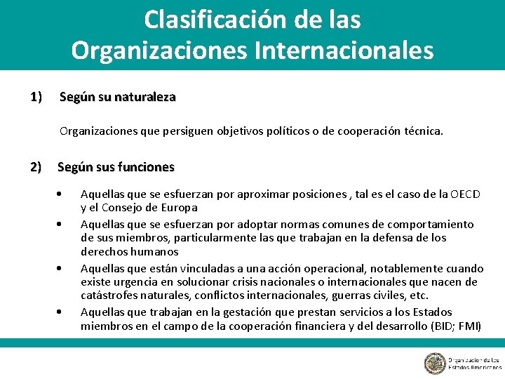 Clasificación de las Organizaciones Internacionales 1) Según su naturaleza Organizaciones que persiguen objetivos políticos