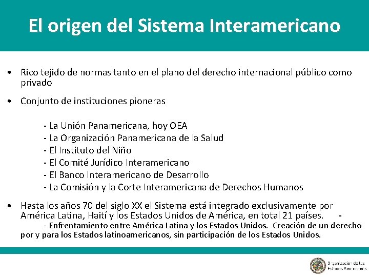 El origen del Sistema Interamericano • Rico tejido de normas tanto en el plano