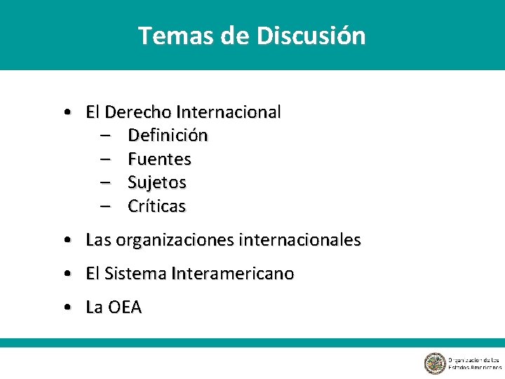 Temas de Discusión • El Derecho Internacional – Definición – Fuentes – Sujetos –