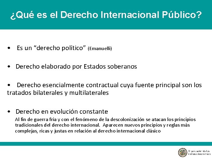 ¿Qué es el Derecho Internacional Público? • Es un “derecho político” (Emanuelli) • Derecho