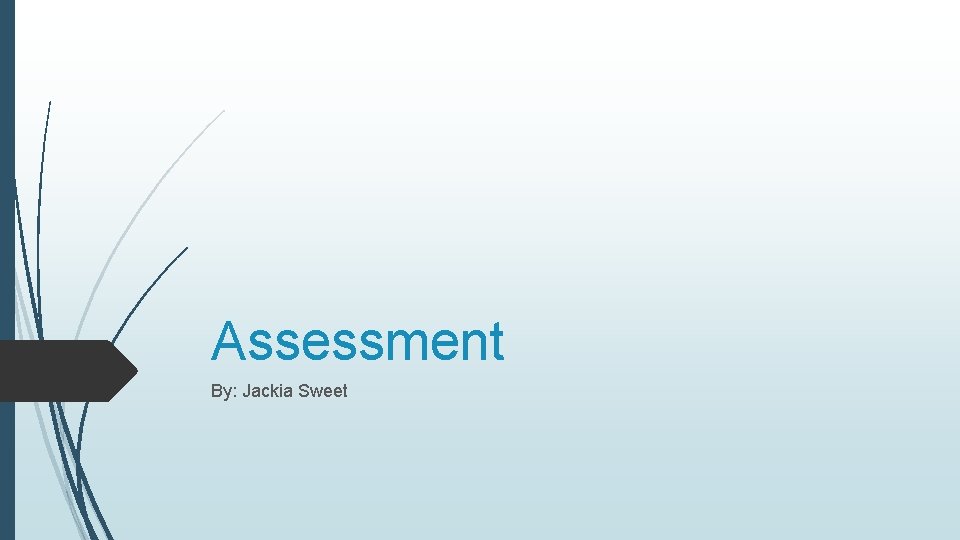 Assessment By: Jackia Sweet 