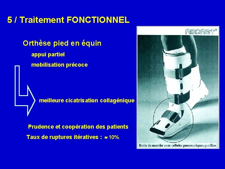 5 / Traitement FONCTIONNEL Orthèse pied en équin appui partiel mobilisation précoce meilleure cicatrisation