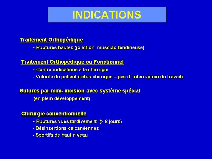 INDICATIONS Traitement Orthopédique - Ruptures hautes (jonction musculo-tendineuse) Traitement Orthopédique ou Fonctionnel - Contre-indications