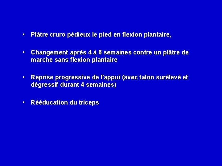  • Plâtre cruro pédieux le pied en flexion plantaire, • Changement après 4