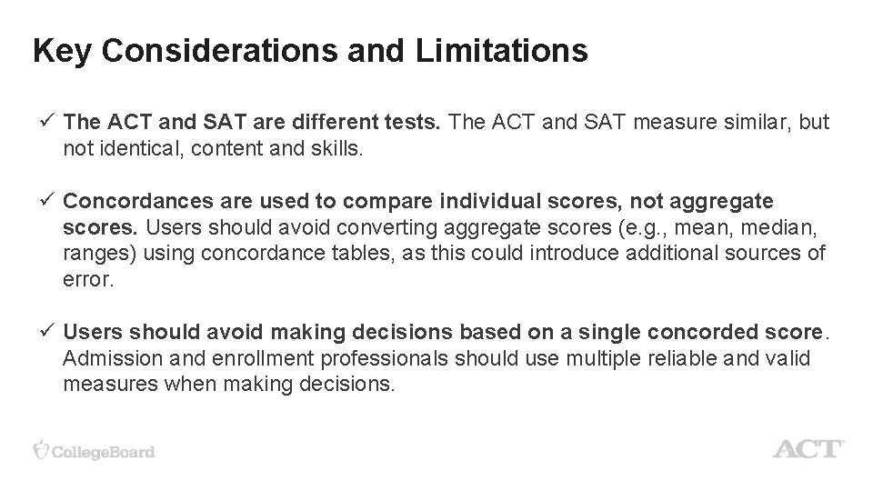 Key Considerations and Limitations ü The ACT and SAT are different tests. The ACT