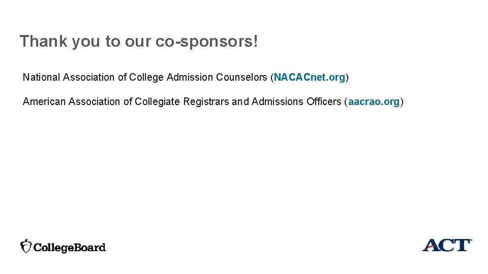  Thank you to our co-sponsors! National Association of College Admission Counselors (NACACnet. org)