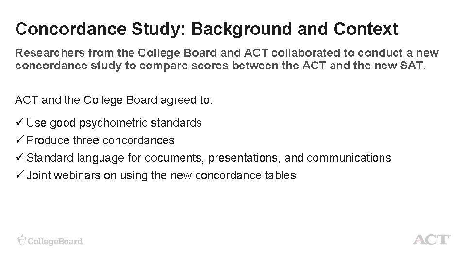  Concordance Study: Background and Context Researchers from the College Board and ACT collaborated