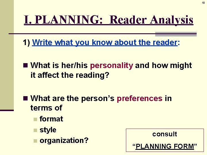 18 I. PLANNING: Reader Analysis 1) Write what you know about the reader: n