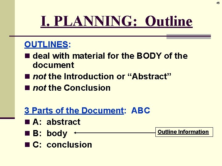 46 I. PLANNING: Outline OUTLINES: n deal with material for the BODY of the