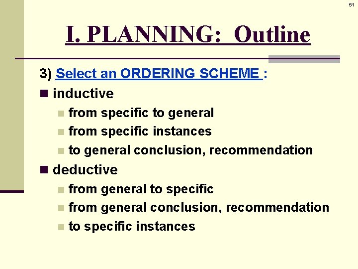 51 I. PLANNING: Outline 3) Select an ORDERING SCHEME : n inductive from specific