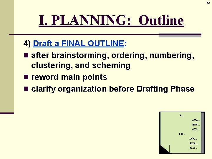 52 I. PLANNING: Outline 4) Draft a FINAL OUTLINE: n after brainstorming, ordering, numbering,