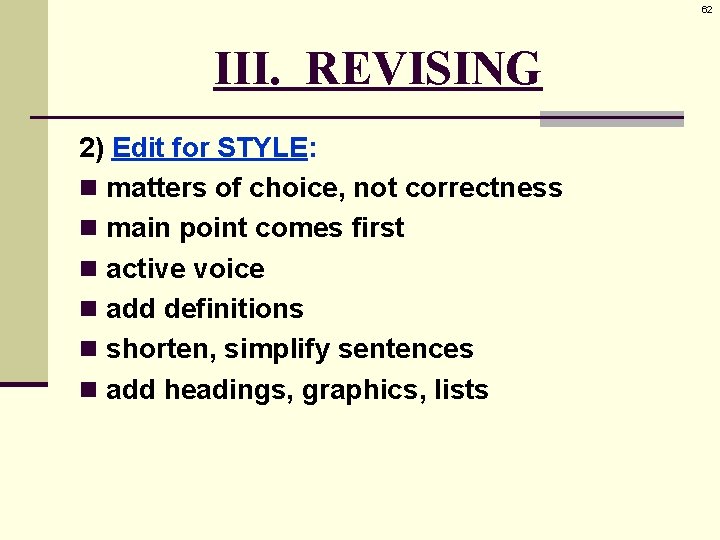 62 III. REVISING 2) Edit for STYLE: n matters of choice, not correctness n