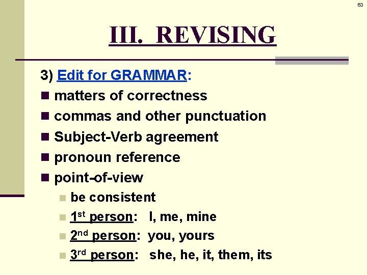 63 III. REVISING 3) Edit for GRAMMAR: n matters of correctness n commas and