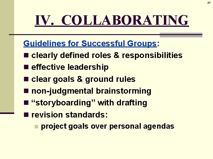 67 IV. COLLABORATING Guidelines for Successful Groups: n clearly defined roles & responsibilities n