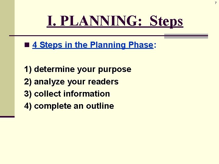 7 I. PLANNING: Steps n 4 Steps in the Planning Phase: 1) determine your