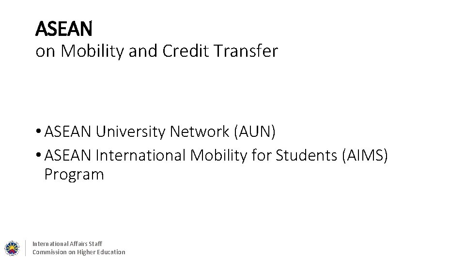 ASEAN on Mobility and Credit Transfer • ASEAN University Network (AUN) • ASEAN International