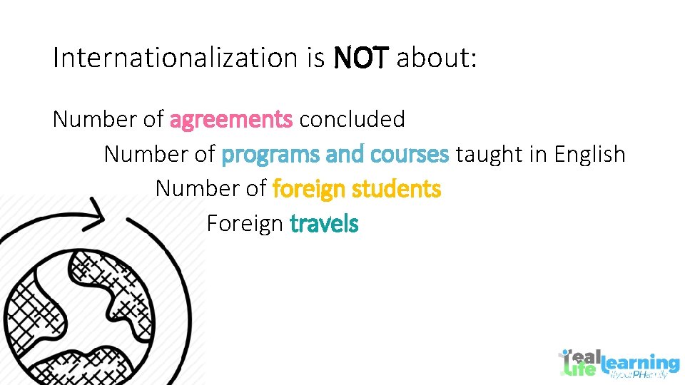 Internationalization is NOT about: Number of agreements concluded Number of programs and courses taught